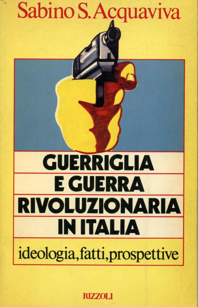 Sabino S. Acquaviva, Guerriglia e guerra rivoluzionaria in italia. Ideologia, fatti, prospettive, Rizzoli, Milan 1979